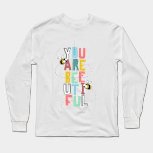 You Are Bee-utiful Long Sleeve T-Shirt